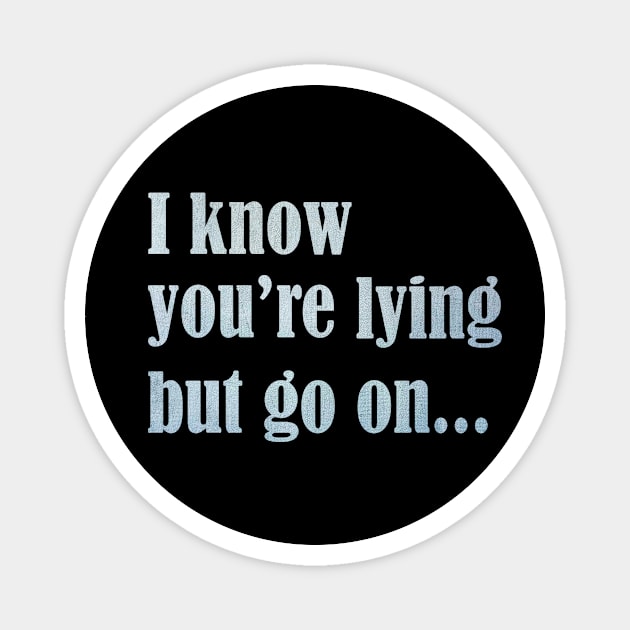 I know you are lying Magnet by ErMa-Designs